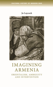 Hardcover Imagining Armenia: Orientalism, Ambiguity and Intervention, 1879-1925 Book