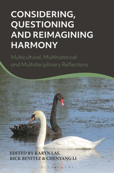 Paperback Considering, Questioning and Reimagining Harmony: Multicultural, Multihistorical and Multidisciplinary Reflections Book