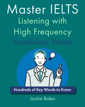 Master IELTS Listening with High Frequency Vocabulary Words: Hundreds of Key Words to Know (IELTS Vocabulary Builder)