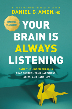 Hardcover Your Brain Is Always Listening: Tame the Hidden Dragons That Control Your Happiness, Habits, and Hang-Ups Book
