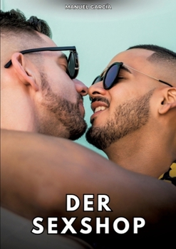 Der Sexshop: Erotische Schwulengeschichten für Erwachsene Männer (German Edition)