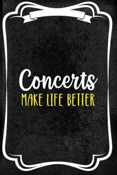 Concerts Make Life Better: Notebook Journal Composition Blank Lined Diary Notepad 120 Pages Paperback Black Texture Concerts