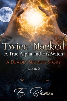Hardcover Twice Marked A True Alpha and His Witch Book 2 A Deadly Secrets Story Book