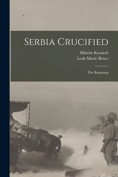 Paperback Serbia Crucified: the Beginning Book