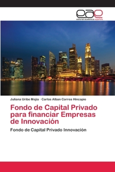 Fondo de Capital Privado para financiar Empresas de Innovación: Fondo de Capital Privado Innovación