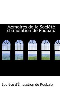 Hardcover M Moires de La Soci T D' Mulation de Roubaix Book