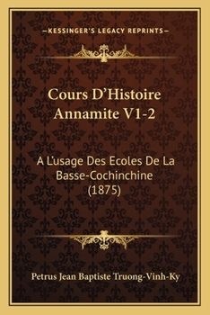 Paperback Cours D'Histoire Annamite V1-2: A L'usage Des Ecoles De La Basse-Cochinchine (1875) [French] Book