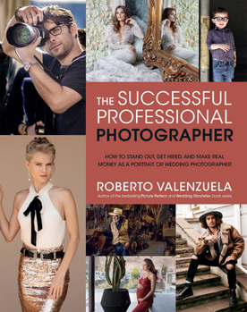 Paperback The Successful Professional Photographer: How to Stand Out, Get Hired, and Make Real Money as a Portrait or Wedding Photographer Book