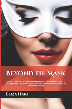 Beyond the Mask: Evelyn, a Little Life. The Most Intimate Secrets of a Woman Amid Stories of Sex, Mysteries, and Thrillers. Where Two L