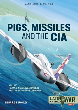 Paperback Pigs, Missiles and the CIA: Volume 1 - From Havana to Miami and Washington, 1961 Book