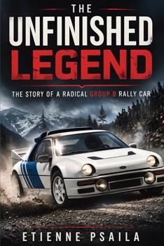 The Unfinished Legend: The Story of a Radical Group B Rally Car