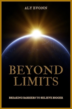 Paperback Beyond Limits: Breaking Barriers to Believe Bigger Book