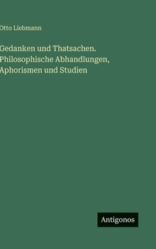 Gedanken und Thatsachen. Philosophische Abhandlungen, Aphorismen und Studien