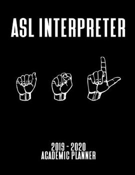 Paperback ASL Interpreter 2019 - 2020 Academic Planner: An 18 Month Weekly Calendar - July 2019 - December 2020 Book