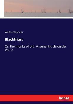 Paperback Blackfriars: Or, the monks of old. A romantic chronicle. Vol. 2 Book