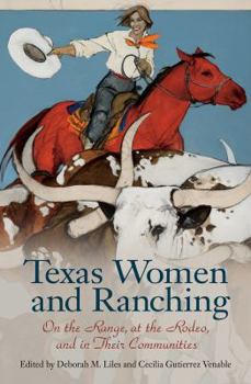 Texas Women and Ranching: On the Range, at the Rodeo, and in Their Communities - Book  of the Women in Texas History Series, sponsored by the Ruthe Winegarten Memorial Foundation