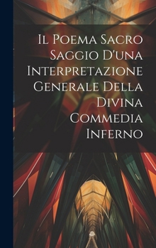 Hardcover Il Poema Sacro Saggio d'una Interpretazione Generale Della Divina Commedia Inferno [Italian] Book