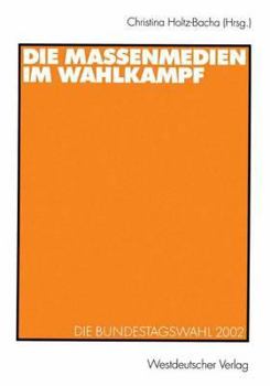 Paperback Die Massenmedien Im Wahlkampf: Die Bundestagswahl 2002 [German] Book