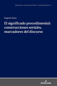 Hardcover El significado procedimental: construcciones seriales, marcadores del discurso [Spanish] Book