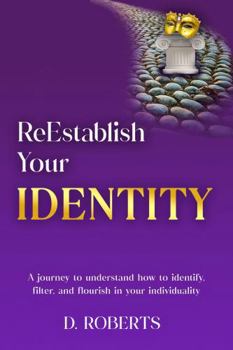 Paperback ReEstablish Your Identity: A journey to understand how to identify, filter, and flourish in your individuality Book