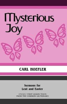 Paperback Mysterious Joy: Sermons For Lent And Easter Cycle C First Lesson Texts From The Common Lectionary Book
