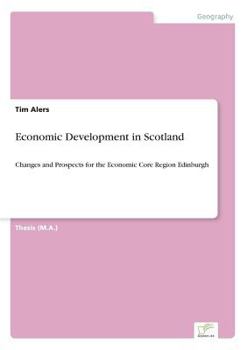 Paperback Economic Development in Scotland: Changes and Prospects for the Economic Core Region Edinburgh Book
