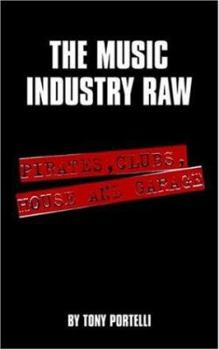 Paperback The Music Industry Raw: Pirates, Clubs, House and Garage Book