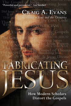 Paperback Fabricating Jesus: How Modern Scholars Distort the Gospels Book