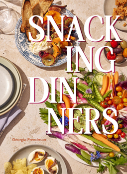 Hardcover Snacking Dinners: 50+ Recipes for Low-Lift, High-Reward Dinners That Delight Book