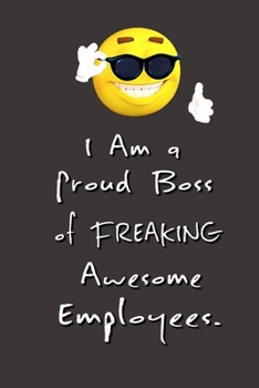 Paperback I am a Proud Boss of Freaking Awesome Employees.: Stunning Funny Boss Gifts Ruled Paper Notebook Journal - Cute Work Gifts For Coworker Blank Lined Wo Book