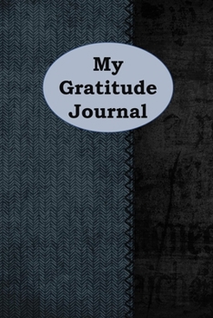 My Gratitude Journal: 1, 5 minute or longer Journal Notebook for Men with prompts to Express Your Gratitude and Thankfulness. Writing can help you relieve stress and make you smile