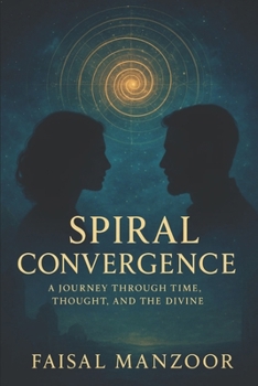 Paperback Spiral Convergence: A Journey Through Time, Thought And The Divine Book