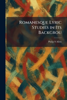 Romanesque Lyric Studies in Its Backgrou