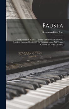 Hardcover Fausta: Melodramma In 2 Atti. [textverf.: Domenico Gilardoni] (musica: Gaetano Donizetti). Da Rappresentarsi Nel Teatro Riccardi La Fiera Del 1843 [Italian] Book
