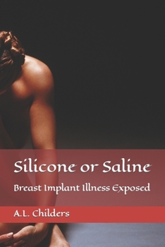 Paperback Silicone or Saline: Breast Implant Illness Exposed Book