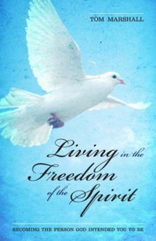 Paperback Living in the Freedom of the Spirit: Becoming the Person God Intended You To Be Book