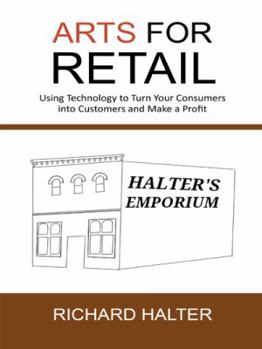 Paperback Arts for Retail: Using Technology to Turn Your Consumers Into Customers and Make a Profit Book