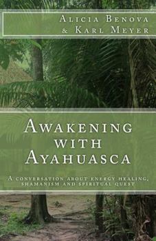 Paperback Awakening with Ayahuasca: A conversation about energy healing, shamanism and spiritual quest Book