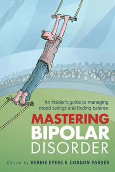 Paperback Mastering Bipolar Disorder: An Insider's Guide to Managing Mood Swings and Finding Balance Book