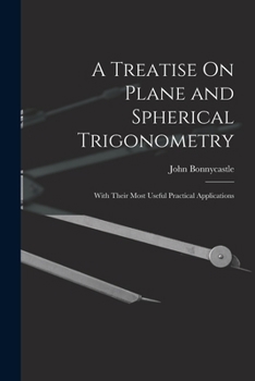 Paperback A Treatise On Plane and Spherical Trigonometry: With Their Most Useful Practical Applications Book