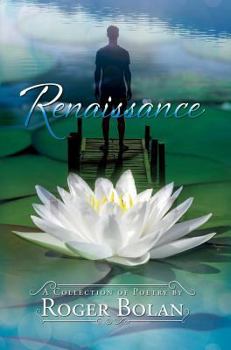 Hardcover Renaissance: A Collection of Poetry by Roger Bolan Book