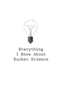 Paperback Everything I Know About Rocket Science Book