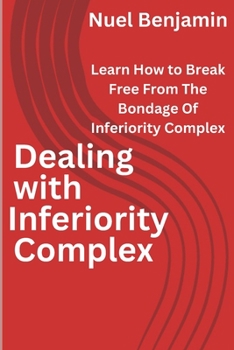 Paperback Dealing with inferiority complex: Learn How To Break Free From The Bondage Of Inferiority Complex Book