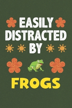 Easily Distracted By Frogs: A Nice Gift Idea For Frog Lovers Boy Girl Funny Birthday Gifts Journal Lined Notebook 6x9 120 Pages