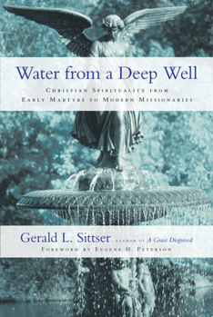 Paperback Water from a Deep Well: Christian Spirituality from Early Martyrs to Modern Missionaries Book