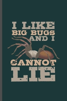 Paperback I Like Big Bugs and I Cannot Lie: Cool Animated Bug Animal Design For Spider Lover Blank Journal Gift (6"x9") Lined Notebook to write in Book