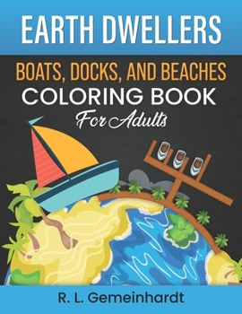 Paperback Earth Dwellers: Boats, Docks, And Beaches Coloring Book For Adults Book