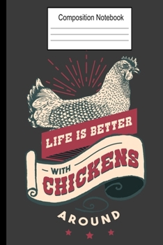 Life Is Better With Chickens Around: Wide Ruled Paperback 6x9 Composition Notebook 120 Pages