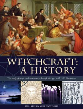 Hardcover Witchcraft: A History: The Study of Magic and Necromancy Through the Ages, with 340 Illustrations Book