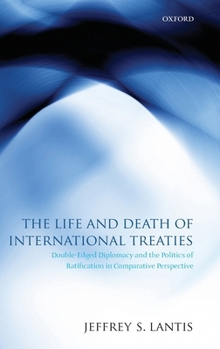 Hardcover The Life and Death of International Treaties: Double-Edged Diplomacy and the Politics of Ratification in Comparative Perspective Book